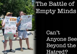 The Battle of Empty Minds: Can’t Anyone See Beyond the Hatred?